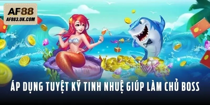 Áp dụng tuyệt kỹ tinh nhuệ giúp bạn làm chủ Boss Nhân Ngư Áp dụng tuyệt kỹ tinh nhuệ giúp bạn làm chủ Boss Nhân Ngư