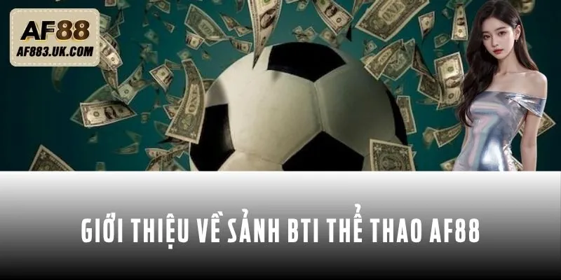 Thông tin về sảnh cá cược BTI thể thao AF88 Thông tin về sảnh cá cược BTI thể thao AF88