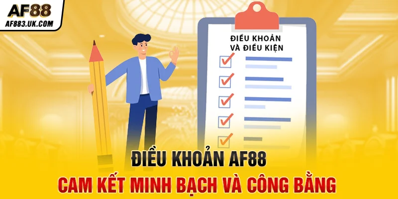 Điều khoản AF88: cam kết minh bạch và công bằng Điều khoản AF88: cam kết minh bạch và công bằng