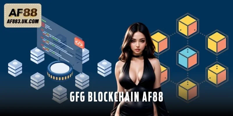 GFG Blockchain AF88 Nâng Tầm Bảo Mật Và Tốc Độ Cho Game Thủ GFG Blockchain AF88 Nâng Tầm Bảo Mật Và Tốc Độ Cho Game Thủ