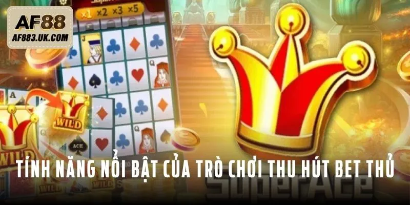 Những tính năng nổi bật của trò chơi thu hút bet thủ