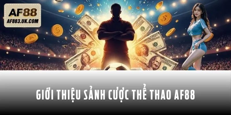 Tìm hiểu thông tin về sảnh cược thể thao AF88 Tìm hiểu thông tin về sảnh cược thể thao AF88