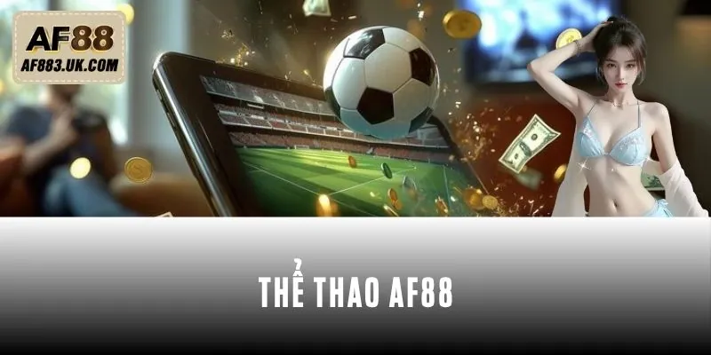 Thể Thao AF88 - Sân Chơi Đầy Đẳng Cấp Cho Cược Thủ Thể Thao AF88 - Sân Chơi Đầy Đẳng Cấp Cho Cược Thủ